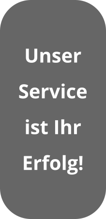 Unser  Service ist Ihr  Erfolg!